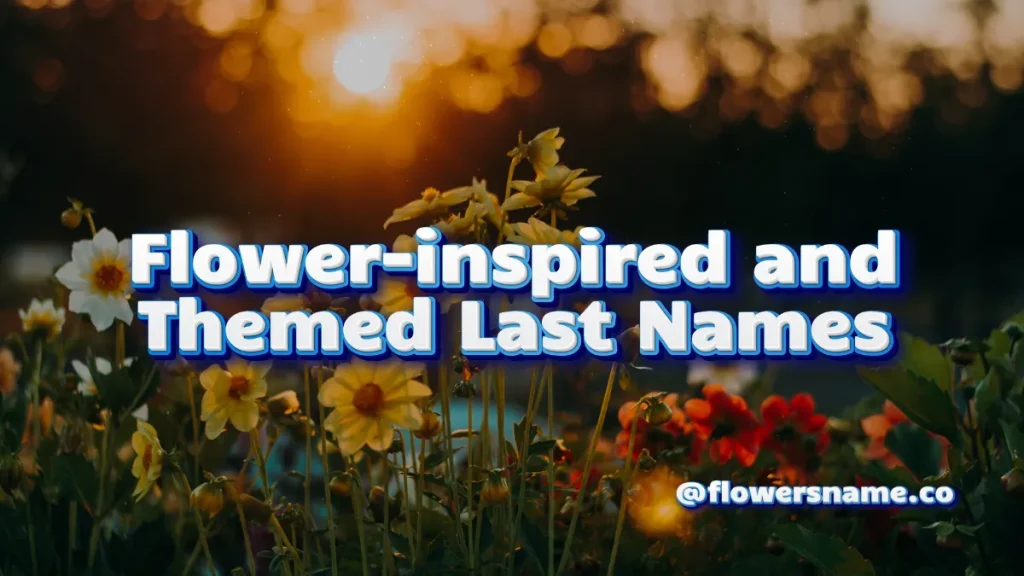 25+ Pretty Flower Last Names For Girls And Boys WIth Meaning 7 Flower-inspired and Themed Last Names