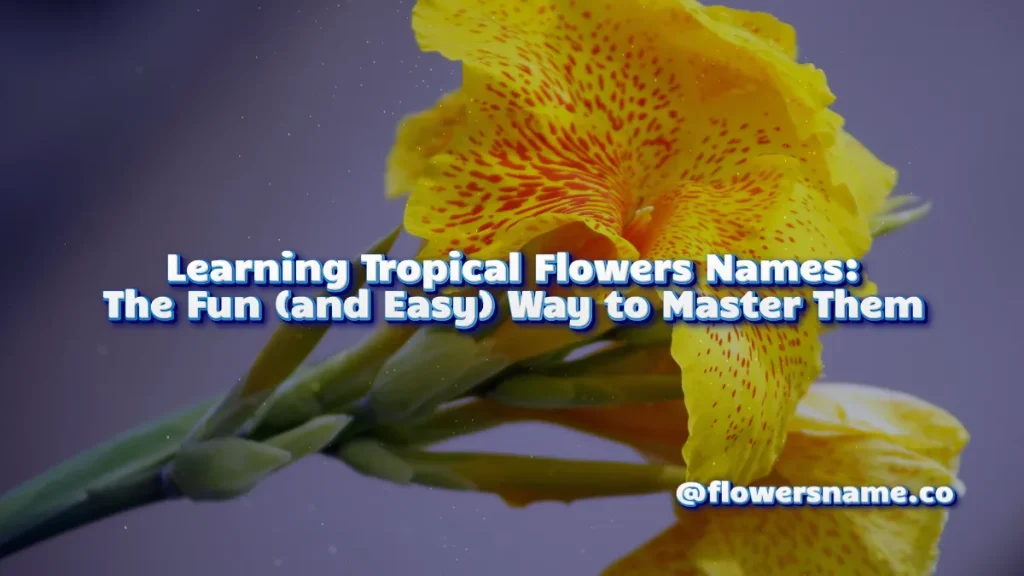 Learning Tropical Flowers Names_ The Fun (and Easy) Way to Master Them